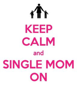 Keep Calm and Single Mom On