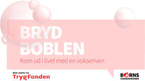 Bryd boblen Kom ud i livet med den voksenven